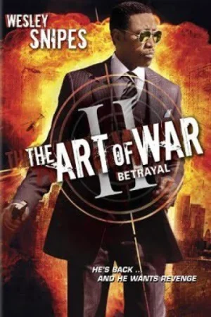 Download The Art of War II: Betrayal (2008) WEB-DL Dual Audio {Hindi-English} 480p [330MB] | 720p [1.1GB] | 1080p [2.2GB]